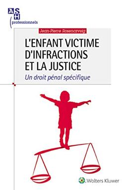 L'enfant victime d'infractions et la justice : un droit pénal spécifique