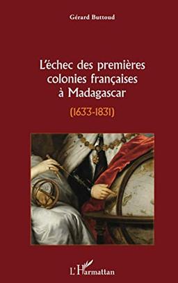 L'échec des premières colonies françaises à Madagascar, 1633-1831