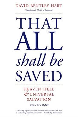 That All Shall Be Saved: Heaven, Hell, and Universal Salvation