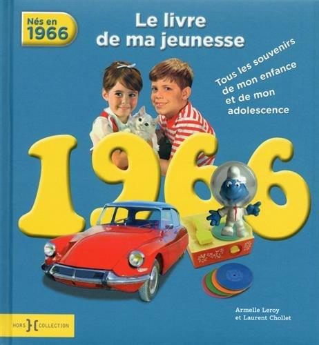 Nés en 1966 : le livre de ma jeunesse : tous les souvenirs de mon enfance et de mon adolescence