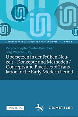 Übersetzen in der Frühen Neuzeit – Konzepte und Methoden / Concepts and Practices of Translation in the Early Modern Period (Übersetzungskulturen der Frühen Neuzeit, 1, Band 1)