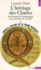 Nouvelle histoire de la France médiévale. Vol. 2. L'Héritage des Charles : de la mort de Charlemagne aux environs de l'an mil