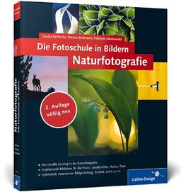 Die Fotoschule in Bildern. Naturfotografie: Vollständig neue 2. Auflage - neue Bilder, neue Profitipps!: (Galileo Design)