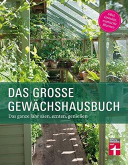 Das große Gewächshausbuch: Das ganze Jahr säen, ernten, genießen