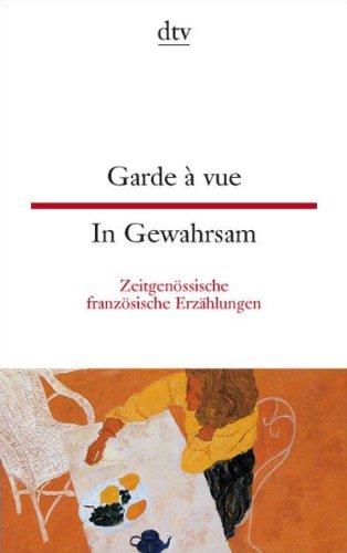 Garde à vue In Gewahrsam: Zeitgenössische französische Erzählungen