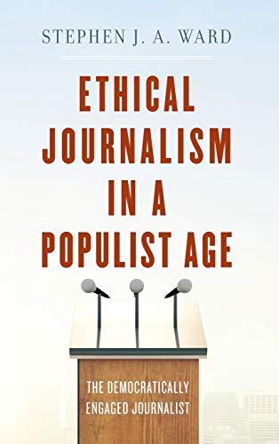 Ethical Journalism in a Populist Age: The Democratically Engaged Journalist