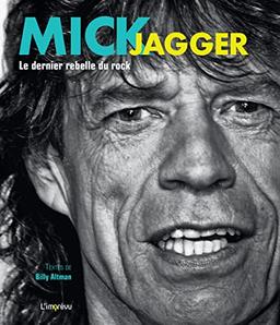 Mick Jagger : le dernier rebelle du rock