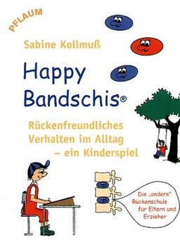 Happy Bandschis - rückenfreundliches Verhalten im Alltag - ein Kinderspiel: Die "andere" Rückenschule für Kinder, ein Buch für Eltern und Erzieher