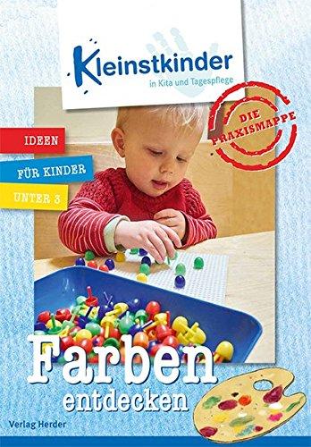 Die Praxismappe: Farben entdecken: Kleinstkinder in Kita und Tagespflege: Ideen für Kinder unter 3