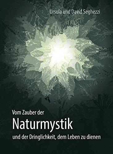 Vom Zauber der Naturmystik: und der Dringlichkeit, dem Leben zu dienen