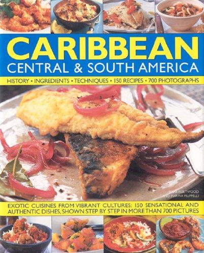 Illustrated Food and Cooking of the Caribbean, Central and South America: Tropical Cuisines Steeped in History, 150 Exotic and Authentic Dishes Shown Step by Step: History, Ingredients, Techniques