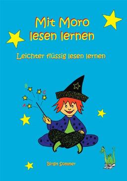 Mit Moro lesen lernen: Geschichten für Leseanfänger und zur Leseförderung mit Verständnisfragen, lesen, malen, raten. [leichter flüssig lesen lernen]