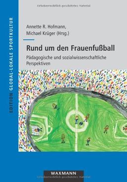 Rund um den Frauenfußball: Pädagogische und sozialwissenschaftliche Perspektiven