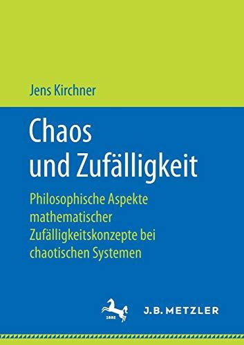 Chaos und Zufälligkeit: Philosophische Aspekte mathematischer Zufälligkeitskonzepte bei chaotischen Systemen