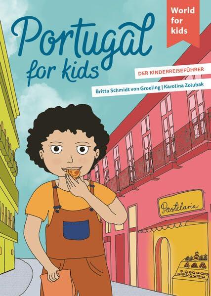 Portugal for kids: Der Kinderreiseführer (World for kids - Reiseführer für Kinder)