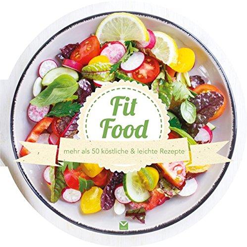 Die runden Bücher: Fit Food: mehr als 50 köstliche & leichte Rezepte