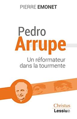 Pedro Arrupe S.J. : un réformateur dans la tourmente