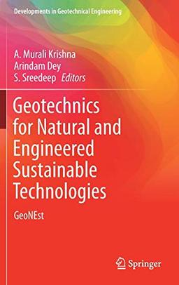 Geotechnics for Natural and Engineered Sustainable Technologies: GeoNEst (Developments in Geotechnical Engineering)