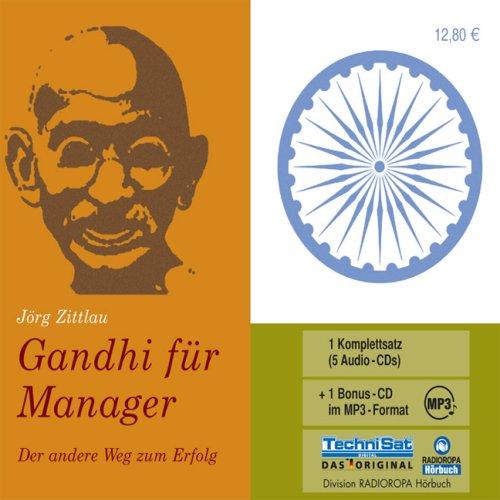 Gandhi für Manager: Der andere Weg zum Erfolg