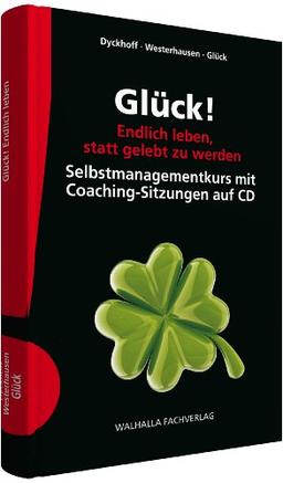 Glück! Endlich leben, statt gelebt zu werden: Selbstmanagementkurs mit Coaching-Sitzungen