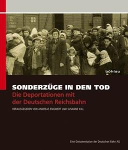 Sonderzüge in den Tod: Die Deportationen mit der Deutschen Reichsbahn. Eine Dokumentation der Deutschen Bahn AG