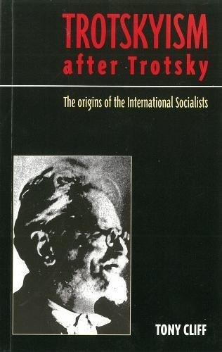 Cliff, T: Trotskyism After Trotsky: The Origin of the International Socialists