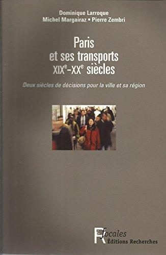 Paris et ses transports XIXe-XXe siècles : deux siècles de décisions pour la ville et sa région