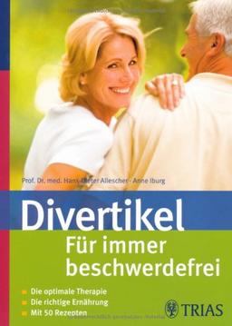 Divertikel: Für immer beschwerdefrei: Die optimale Therapie. Die richtige Ernährung. Mit 50 Rezepten