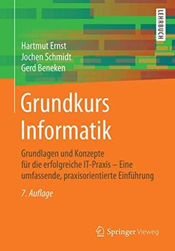 Grundkurs Informatik: Grundlagen und Konzepte für die erfolgreiche IT-Praxis – Eine umfassende, praxisorientierte Einführung