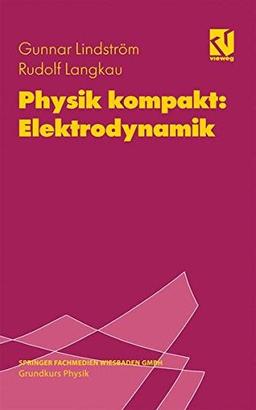 Physik kompakt: Elektrodynamik (vieweg studium)