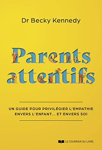 Parents attentifs : un guide pour privilégier l'empathie envers l'enfant... et envers soi