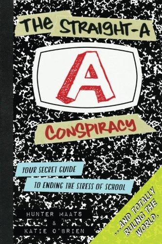 The Straight-A Conspiracy: Your Secret Guide to Ending the Stress of School and Totally Ruling the World