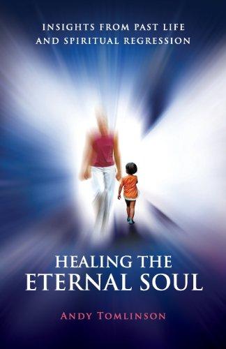 Tomlinson, A: Healing the Eternal Soul - Insights from Past