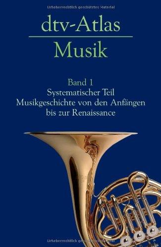 dtv-Atlas Musik: Band 1: Systematischer Teil. Musikgeschichte von den Anfängen bis zur Renaissance