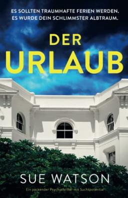 Der Urlaub: Ein packender Psychothriller mit Suchtpotential