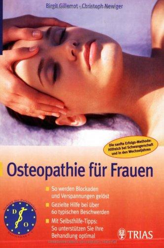 Osteopathie für Frauen: So werden Blockaden und Verspannungen gelöst. Gezielte Hilfe bei über 60 typischen Beschwerden. Mit Selbsthilfe-Tipps: So ... der Schwangerschaft und in den Wechseljahren