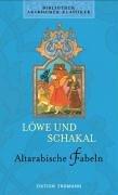 Bibliothek Arabischer Klassiker: Löwe und Schakal. Altarabische Fabeln