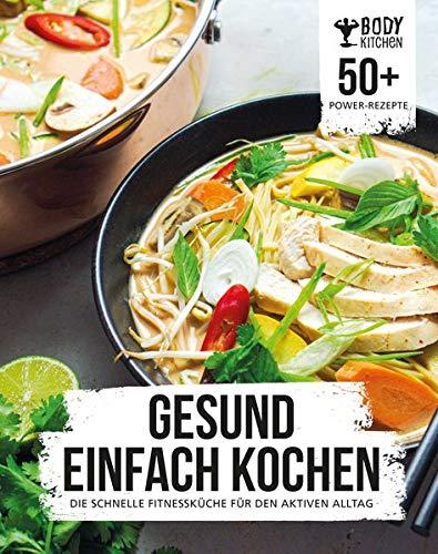 Gesund einfach kochen: Die schnelle Fitnessküche für den aktiven Alltag