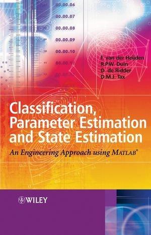 Classification, Parameter Estimation and State Estimation: An Engineering Approach Using MATLAB (Electrical & Electronics Engr)