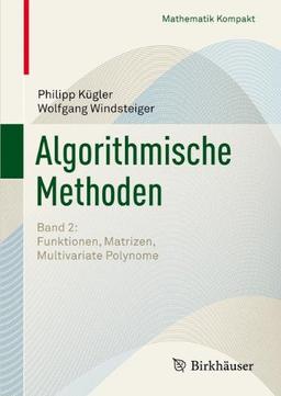 Algorithmische Methoden: Band 2: Funktionen, Matrizen, Multivariate Polynome (Mathematik Kompakt)