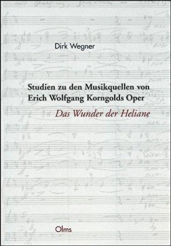 Studien zu den Musikquellen von Erich Wolfgang Korngolds Oper "Das Wunder der Heliane" (Studien und Materialien zur Musikwissenschaft)