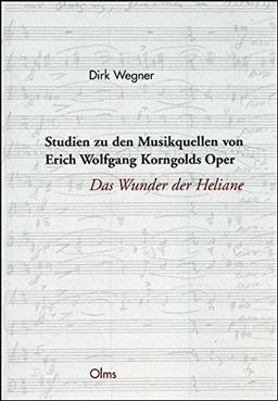 Studien zu den Musikquellen von Erich Wolfgang Korngolds Oper "Das Wunder der Heliane" (Studien und Materialien zur Musikwissenschaft)