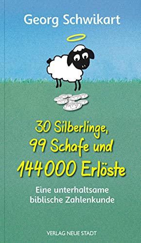 30 Silberlinge, 99 Schafe und 144000 Erlöste: Eine unterhaltsame biblische Zahlenkunde (Biblische Spurensuche)