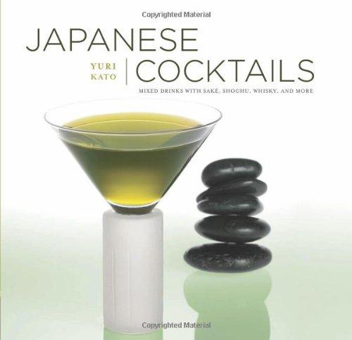 Japanese Cocktails: Mixed Drinks with Sake, Shochu, Whiskey, and More