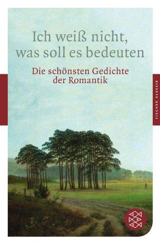 Ich weiß nicht, was soll es bedeuten: Die schönsten Gedichte der Romantik (Fischer Klassik)