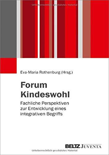 Forum Kindeswohl: Fachliche Perspektiven zur Entwicklung eines integrativen Begriffs