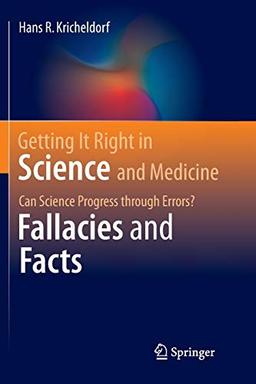 Getting It Right in Science and Medicine: Can Science Progress through Errors? Fallacies and Facts