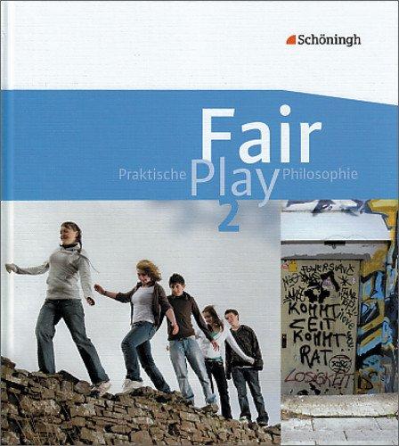 Fair Play - Lehrwerk für Praktische Philosophie in Nordrhein-Westfalen: Fair Play - Lehrwerk für den Unterricht im Fach Praktische Philosophie in ... Praktische Philosophie in Nordrhein-Westfalen