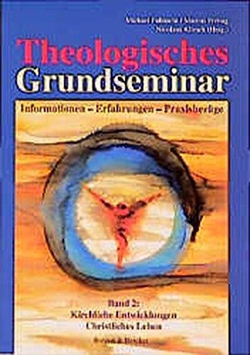 Theologisches Grundseminar. Informationen - Erfahrungen - Praxisbezüge: Theologisches Grundseminar, 2 Bde., Bd.2, Kirchliche Entwicklungen, Christliches Leben