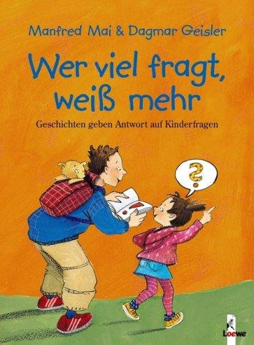 Wer viel fragt, weiß mehr. Geschichten geben Antwort auf Kinderfragen